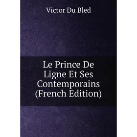 

Книга Le Prince De Ligne Et Ses Contemporains