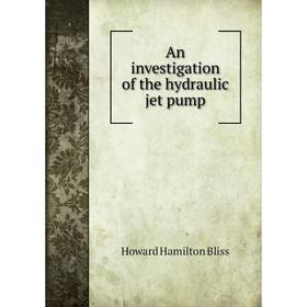 

Книга An investigation of the hydraulic jet pump