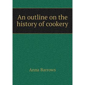 

Книга An outline on the history of cookery