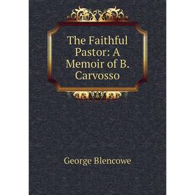 

Книга The Faithful Pastor: A Memoir of B. Carvosso