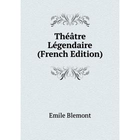 

Книга Théâtre Légendaire (French Edition)
