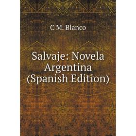 

Книга Salvaje: Novela Argentina (Spanish Edition)