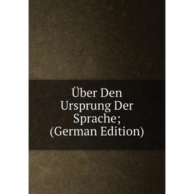 

Книга Über Den Ursprung Der Sprache; (German Edition)