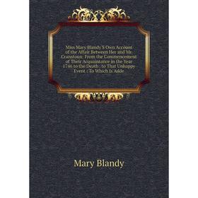 

Книга Miss Mary Blandy'S Own Account of the Affair Between Her and Mr Cranstoun: From the Commencement of the ir Acquaintance in the Year 1746 to the