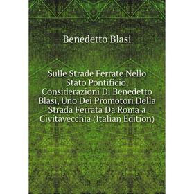 

Книга Sulle Strade Ferrate Nello Stato Pontificio, Considerazioni Di Benedetto Blasi, Uno Dei Promotori Della Strada Ferrata Da Roma a Civitavecchia