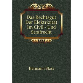 

Книга Das Rechtsgut Der Elektrizität Im Civil - Und Strafrecht