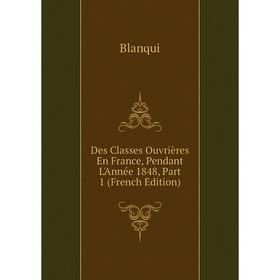 

Книга Des Classes Ouvrières En France, Pendant L'Année 1848, Part 1 (French Edition)