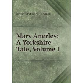 

Книга Mary Anerley: A Yorkshire Tale, Volume 1