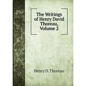 

Книга The Writings of Henry David Thoreau, Volume 2