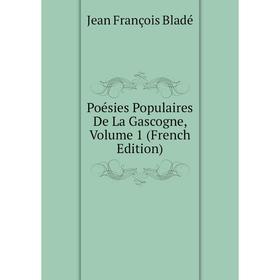 

Книга Poésies Populaires De La Gascogne, Volume 1 (French Edition)