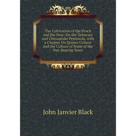 

Книга The Cultivation of the Peach and the Pear: On the Delaware and Chesapeake Peninsula, with a Chapter On Quince Culture and the Culture of Some of