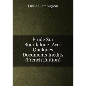 

Книга Étude Sur Bourdaloue: Avec Quelques Documents Inédits (French Edition)