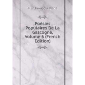 

Книга Poésies Populaires De La Gascogne, Volume 6 (French Edition)