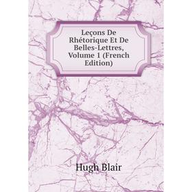 

Книга Leçons De Rhétorique Et De Belles-Lettres, Volume 1