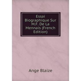 

Книга Essai Biographique Sur M.F. De La Mennais (French Edition)