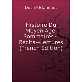 

Книга Histoire Du Moyen Age: Sommaires.-Récits.-Lectures (French Edition)