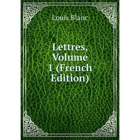 

Книга Lettres, Volume 1