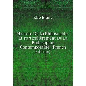 

Книга Histoire De La Philosophie: Et Particulièrement De La Philosophie Contemporaine, (French Edition)