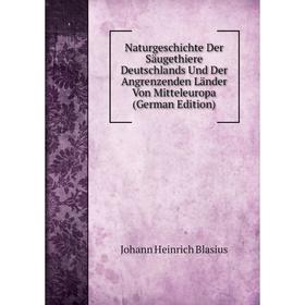 

Книга NaturGeschichte Der Säugethiere Deutschlands und der Angrenzenden Länder Von Mitteleuropa