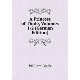 

Книга A Princess of Thule, Volumes 1-2 (German Edition)