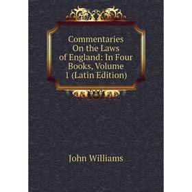 

Книга Commentaries On the Laws of England: In Four Books, Volume 1 (Latin Edition)