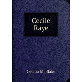 

Книга Cecile Raye