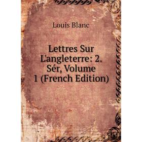 

Книга Lettres Sur L'angleterre: 2 Sér, Volume 1