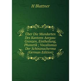 

Книга Über Die Mundarten Des Kantons Aargau: Grenzen, Eintheilung, Phonetik; Vocalismus Der Schinznacherma (German Edition)