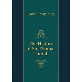 

Книга The History of Sir Thomas Thumb