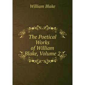 

Книга The Poetical Works of William Blake, Volume 2