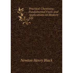 

Книга Practical Chemistry: Fundamental Facts and Applications to Modern Life