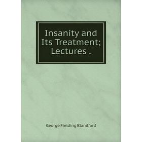 

Книга Insanity and Its Treatment; Lectures.