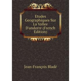 

Книга Etudes Geographiques Sur La Vallee D'andorre (French Edition)