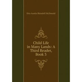 

Книга Child Life in Many Lands: A Third Reader, Book 3