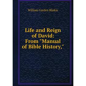 

Книга Life and Reign of David: From Manual of Bible History