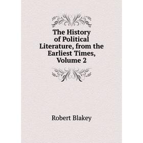 

Книга The History of Political Literature, from the Earliest Times, Volume 2