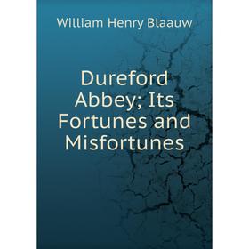

Книга Dureford Abbey; Its Fortunes and Misfortunes