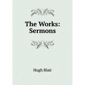 

Книга The Works: Sermons