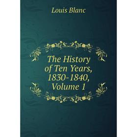 

Книга The History of Ten Years, 1830-1840, Volume 1