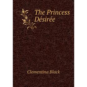 

Книга The Princess Désirée