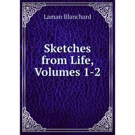 

Книга Sketches from Life, Volumes 1-2