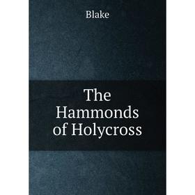 

Книга The Hammonds of Holycross