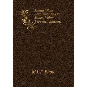 

Книга Manuel Pour L'exploitation Des Mines, Volume 1