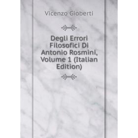 

Книга Degli Errori Filosofici Di Antonio Rosmini, Volume 1 (Italian Edition)