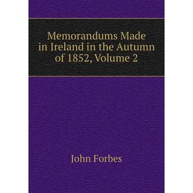 

Книга Memorandums Made in Ireland in the Autumn of 1852, Volume 2
