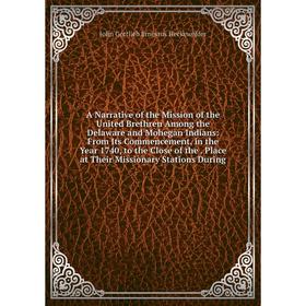 

Книга A Narrative of the Mission of the United Brethren Among the Delaware and Mohegan Indians: From Its Commencement, in the Year 1740, to the Close