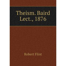 

Книга Theism. Baird Lect., 1876