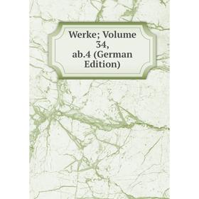 

Книга Werke; Volume 34, ab.4 (German Edition)