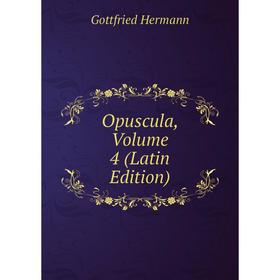 

Книга Opuscula, Volume 4