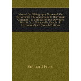 

Книга Manuel Du Bibliographe Normand, Ou Dictionnaire Bibliographique Et Historique Contenant: Io L'indication Des ouvrage s Relatifs `a La Normandie,